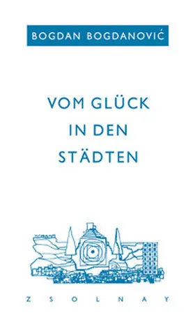 Bogdanovic |  Vom Glück in den Städten | Buch |  Sack Fachmedien