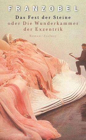 Franzobel |  Das Fest der Steine oder Die Wunderkammer der Exzentrik | Buch |  Sack Fachmedien