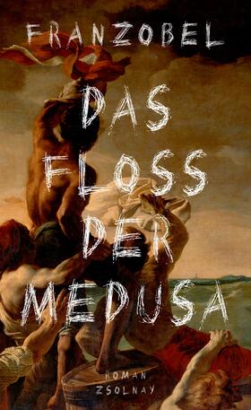 Franzobel |  Das Floß der Medusa | Buch |  Sack Fachmedien