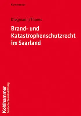 Diegmann / Thome |  Brand- und Katastrophenschutzrecht im Saarland | Buch |  Sack Fachmedien