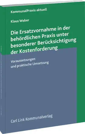 Weber | Die Ersatzvornahme in der behördlichen Praxis unter besonderer Berücksichtigung der Kostenforderung | Buch | 978-3-556-07109-0 | sack.de