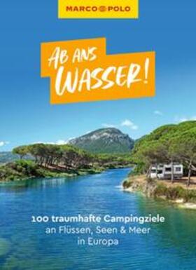 Ginzel / Körfgen / Kaupat |  MARCO POLO Bildband Ab ans Wasser! 100 traumhafte Campingziele an Flüssen, Seen & Meer in Europa | Buch |  Sack Fachmedien