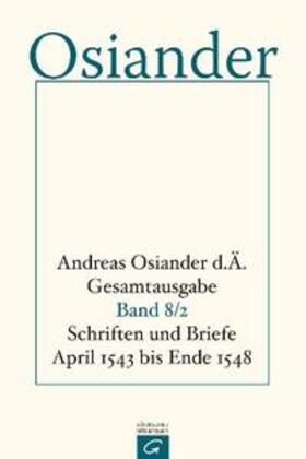 Osiander / Osiander, der Ältere / Müller |  Schriften und Briefe April 1543 bis Ende 1548 | Buch |  Sack Fachmedien