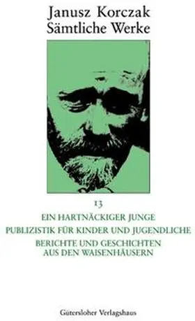 Korczak |  Ein hartnäckiger Junge. Publizistik für Kinder und Jugendliche. Berichte und Geschichten aus den Waisenhäusern | Buch |  Sack Fachmedien