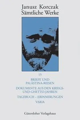 Korczak |  Briefe und Palästina-Reisen; Dokumente aus den Kriegs- und Ghetto-Jahren; Tagebuch - Erinnerungen; Varia | Buch |  Sack Fachmedien