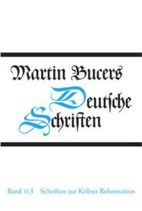 Bucer |  Deutsche Schriften / Schriften zur Kölner Reformation (1545) | Buch |  Sack Fachmedien