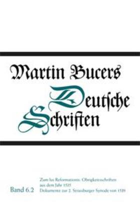 Stupperich / Bucer |  Zum Ius Reformationis: Obrigkeitsschriften aus dem Jahr 1535. Dokumente zur 2. Strassburger Synode von 1539 | Buch |  Sack Fachmedien