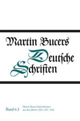 Bucer / Stupperich |  Martin Bucers Katechismen aus den Jahren 1534, 1537, 1543 | Buch |  Sack Fachmedien
