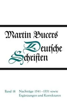 Bucer |  Deutsche Schriften / Nachträge 1541-1551 sowie Ergänzungen und Korrekturen | Buch |  Sack Fachmedien