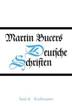 Bucer |  Schriften zu Kirchengütern und zum Basler Universitätsstreit (1538-1545) | Buch |  Sack Fachmedien