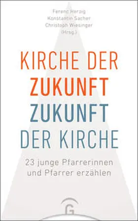 Herzig / Sacher / Wiesinger |  Kirche der Zukunft - Zukunft der Kirche | Buch |  Sack Fachmedien