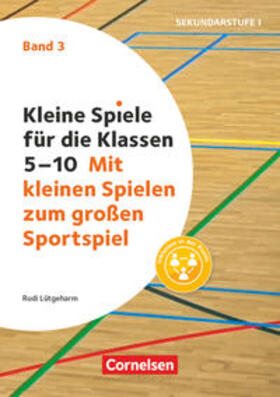 Lütgeharm |  Kleine Spiele für die Klassen 5-10 Band 03 - Mit kleinen Spielen zum großen Sportspiel | Buch |  Sack Fachmedien