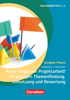 Dornbusch / Trelewsky |  Keine Angst vor Projektarbeit! So gelingen Themenfindung, Umsetzung und Bewertung | Buch |  Sack Fachmedien