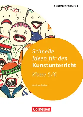 Blahak |  Schnelle Ideen für den Kunstunterricht in der Sekundarstufe I 5./6. Schuljahr - Kopiervorlagen | Buch |  Sack Fachmedien