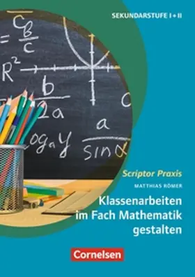 Römer | Scriptor Praxis: Klassenarbeiten im Fach Mathematik gestalten | E-Book | sack.de