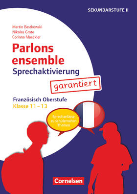 Grote / Bastkowski / Maeckler |  Parlons ensemble - Sprechaktivierung garantiert - Klasse 11-13 | Buch |  Sack Fachmedien