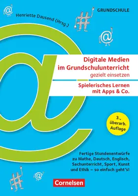 Anders / Dausend / Betz |  Digitale Medien im Grundschulunterricht gezielt einsetzen - Spielerisches Lernen mit Apps & Co. (3., überarb. Auflage) - Fertige Stundenentwürfe zu Mathe, Deutsch, Englisch, Sachunterricht, Sport, Kunst und Ethik - so einfach geht's! | Buch |  Sack Fachmedien