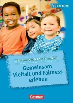 Wagner / Heller / Preissing |  Was Kita-Kinder stark macht: Gemeinsam Vielfalt und Fairness erleben | Buch |  Sack Fachmedien