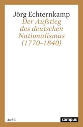 Echternkamp |  Der Aufstieg des deutschen Nationalismus (1770-1840) | Buch |  Sack Fachmedien