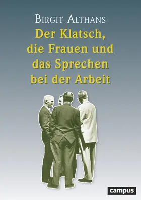 Althans |  Der Klatsch, die Frauen und das Sprechen bei der Arbeit | Buch |  Sack Fachmedien