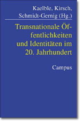 Kaelble / Kirsch / Schmidt-Gernig |  Transnationale Öffentlichkeiten und Identitäten im 20. Jahrhundert | Buch |  Sack Fachmedien