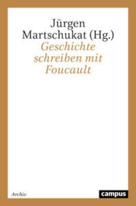 Martschukat |  Geschichte schreiben mit Foucault | Buch |  Sack Fachmedien
