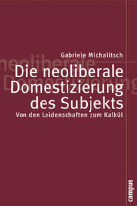 Michalitsch |  Die neoliberale Domestizierung des Subjekts | Buch |  Sack Fachmedien