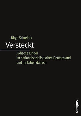 Schreiber | Versteckt: Jüdische Kinder im nationalsozialistischen Deutschland und ihr Leben danach | Buch | 978-3-593-37746-9 | sack.de