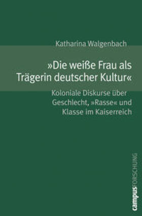 Walgenbach |  »Die weiße Frau als Trägerin deutscher Kultur« | Buch |  Sack Fachmedien