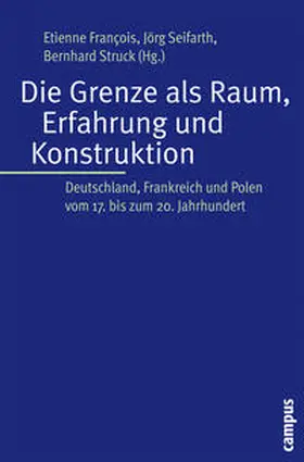 François / Seifarth / Struck |  Die Grenze als Raum, Erfahrung und Konstruktion | Buch |  Sack Fachmedien