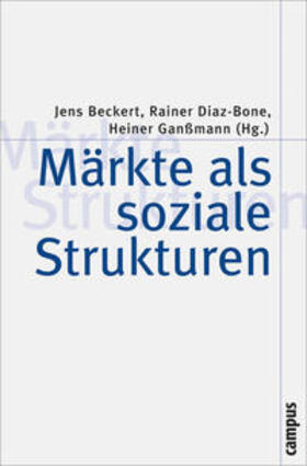 Beckert / Diaz-Bone / Ganßmann |  Märkte als soziale Strukturen | Buch |  Sack Fachmedien