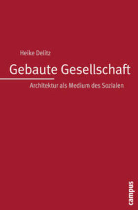 Delitz |  Delitz, H: Gebaute Gesellschaft | Buch |  Sack Fachmedien