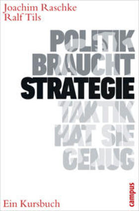 Raschke / Tils |  Politik braucht Strategie - Taktik hat sie genug | Buch |  Sack Fachmedien