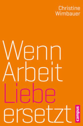 Wimbauer |  Wenn Arbeit Liebe ersetzt | eBook | Sack Fachmedien