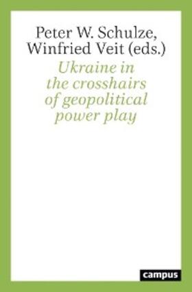 Schulze / Veit |  Ukraine in the crosshairs of geopolitical power play | eBook | Sack Fachmedien
