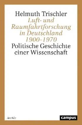 Trischler |  Luft- und Raumfahrtforschung in Deutschland 1900-1970 | eBook | Sack Fachmedien