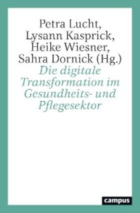 Lucht / Kasprick / Wiesner |  Die digitale Transformation im Gesundheits- und Pflegesektor | eBook | Sack Fachmedien