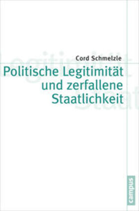 Schmelzle |  Politische Legitimität und zerfallene Staatlichkeit | Buch |  Sack Fachmedien