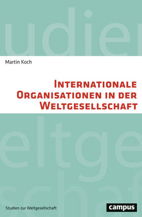 Koch |  Internationale Organisationen in der Weltgesellschaft | Buch |  Sack Fachmedien