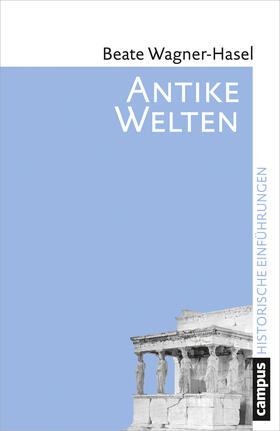 Wagner-Hasel |  Antike Welten | Buch |  Sack Fachmedien