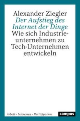 Ziegler |  Ziegler, A: Aufstieg des Internet der Dinge | Buch |  Sack Fachmedien