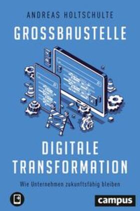 Holtschulte |  Großbaustelle digitale Transformation | Buch |  Sack Fachmedien