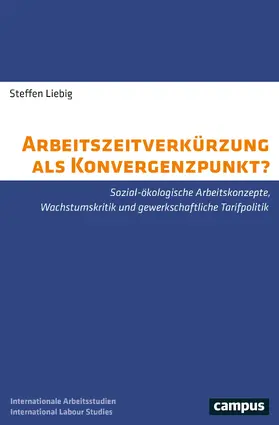 Liebig |  Arbeitszeitverkürzung als Konvergenzpunkt? | Buch |  Sack Fachmedien