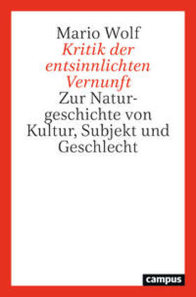 Wolf |  Wolf, M: Kritik der entsinnlichten Vernunft | Buch |  Sack Fachmedien