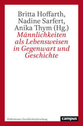 Hoffarth / Sarfert / Thym |  Männlichkeiten als Lebensweisen in Gegenwart und Geschichte | Buch |  Sack Fachmedien