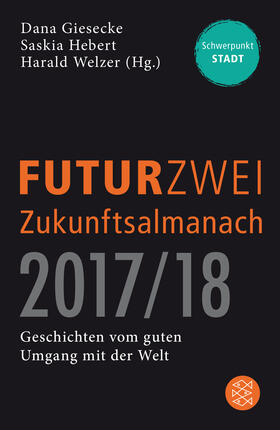 Welzer / Giesecke / Hebert |  FUTURZWEI Zukunftsalmanach 2017/18 | Buch |  Sack Fachmedien