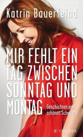 Bauerfeind |  Mir fehlt ein Tag zwischen Sonntag und Montag | Buch |  Sack Fachmedien