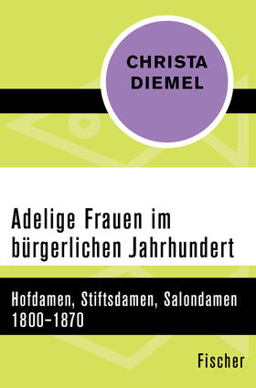 Diemel |  Adelige Frauen im bürgerlichen Jahrhundert | Buch |  Sack Fachmedien