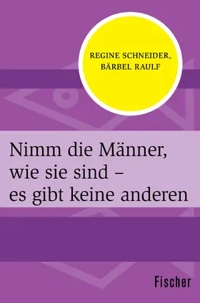 Schneider / Raulf |  Nimm die Männer, wie sie sind - es gibt keine anderen | Buch |  Sack Fachmedien