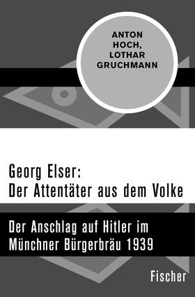Hoch / Gruchmann |  Georg Elser: Der Attentäter aus dem Volke | Buch |  Sack Fachmedien